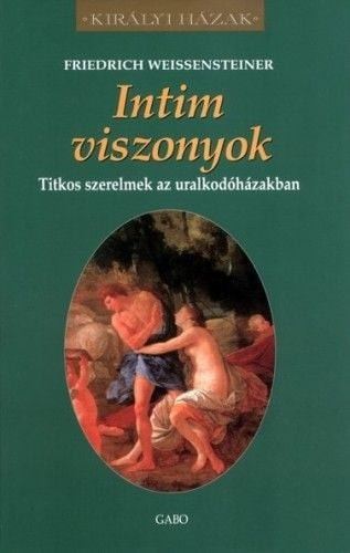 Intim viszonyok – Titkos szerelmek az uralkodóházakban