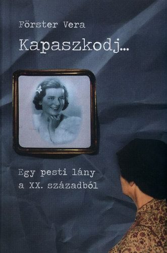 Kapaszkodj... - Egy pesti lány a XX. századból