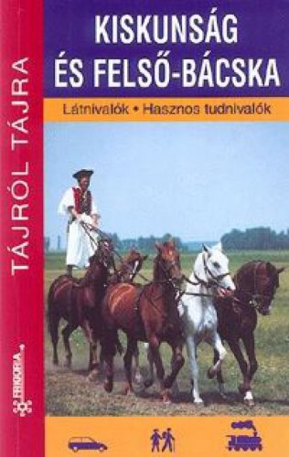 Kiskunság és Felső-Bácska Látnivalók - Hasznos tudnivalók