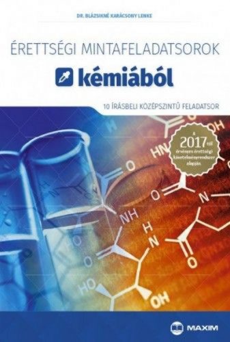 Érettségi mintafeladatsorok kémiából (10 írásbeli középszintű feladatsor) - A 2017-től érvényes érettségi követelményrendszer alapján