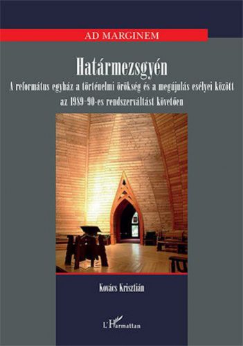 Határmezsgyén – A református egyház a történelmi örökség és a megújulás esélyei között az 1989-90-es rendszerváltást követően