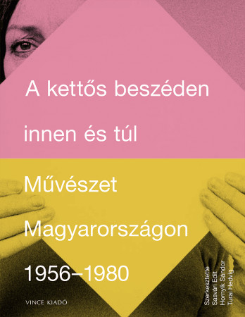 A kettős beszéden innen és túl - Művészet Magyarországon 1956-1980