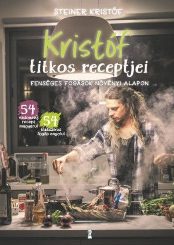 Kristóf titkos receptjei - Fenséges fogások növényi alapon