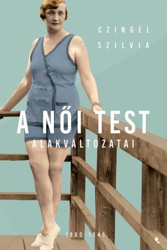 A női test alakváltozatai 1880-1945