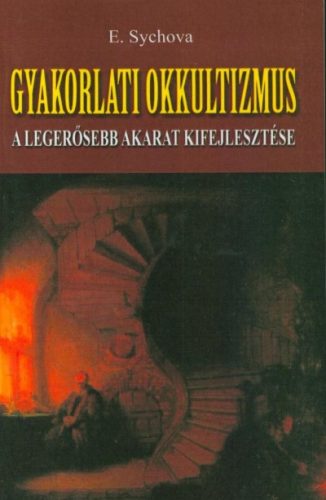 Gyakorlati okkultizmus - A legerősebb akarat kifejlesztése