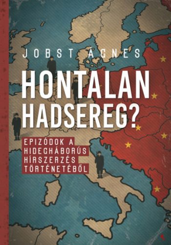 Hontalan hadsereg? - Epizódok a hidegháborús hírszerzés történetéből