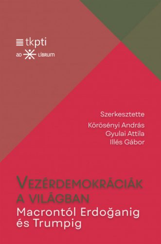 Vezérdemokráciák a világban - Macrontól Erdoganig és Trumpig