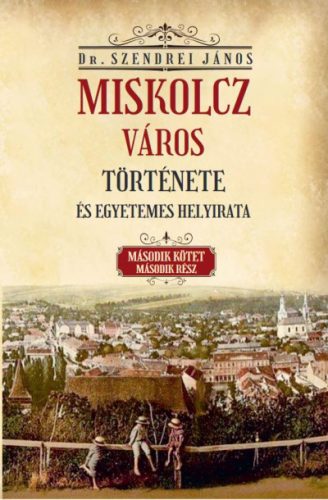 Miskolcz város története és egyetemes helyirata - II/2