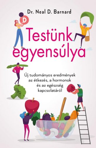 Testünk egyensúlya – Új tudományos eredmények az étkezés, a hormonok és az egészség kapcsolatáról