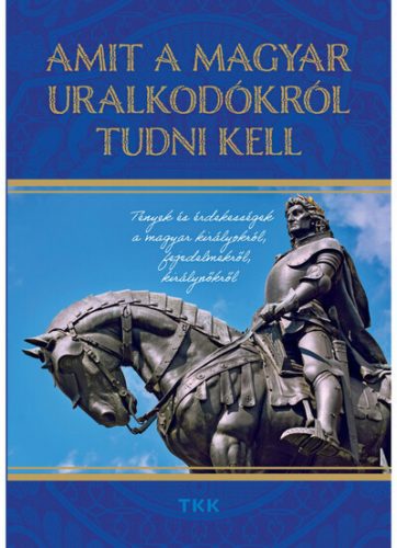 Amit a magyar uralkodókról tudni kell