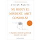 Ne higgy el mindent, amit gondolsz