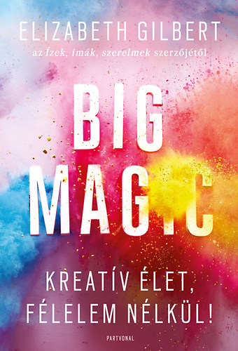 Big Magic - Kreatív élet, félelem nélkül!