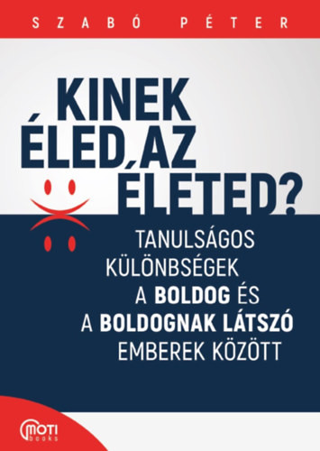 Kinek éled az életed? - Tanulságos különbségek a boldog és a boldognak látszó emberek között