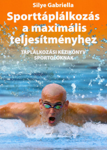 Sporttáplálkozás a maximális teljesítményhez - Táplálkozási kézikönyv sportolóknak