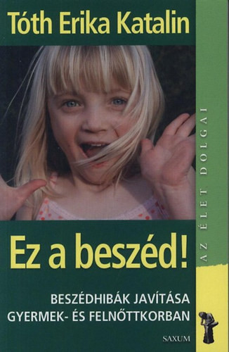 Ez a beszéd! - Beszédhibák javítása gyermek- és felnőttkorban