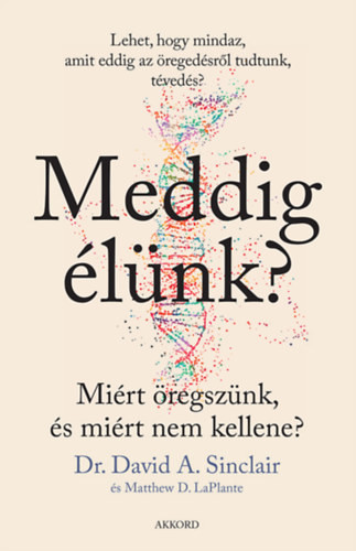 Meddig élünk? - puha kötés - Miért öregszünk, és miért nem kellene?