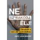 Ne sz*rakodj, élj! - Útmutató a nem elb*szott élethez