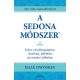 A Sedona-módszer - Kulcs a boldogsághoz, sikerhez, békéhez és az érzelmi jólléthez