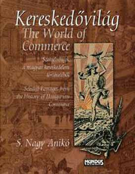 Kereskedővilág - The World of Commerce - Szemelvények a magyar kereskedelem történetéből